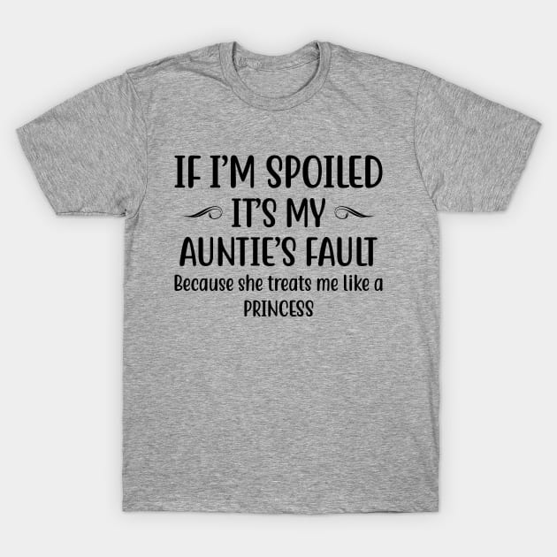 If I Am Spoiled It Is My Aunties Fault | Funny T Shirts Sayings | Funny T Shirts For Women | Cheap Funny T Shirts | Cool T Shirts T-Shirt by Murder By Text